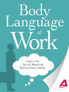 Body Language at Work (eBook): Learn the Secret Meaning Behind Every Move